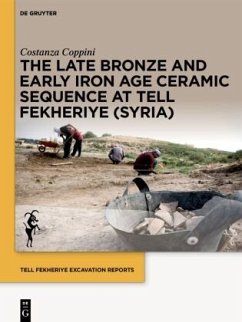 The Late Bronze and Early Iron Age Ceramic Sequence at Tell Fekheriye (Syria), 2 Teile / Tell Fekheriye Excavation Reports Volume 2 2 - Coppini, Costanza