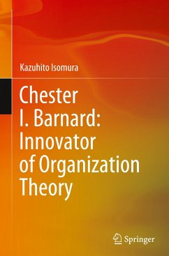 Chester I. Barnard: Innovator of Organization Theory - Isomura, Kazuhito
