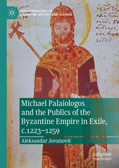 Michael Palaiologos and the Publics of the Byzantine Empire in Exile, c.1223¿1259 - Jovanovic, Aleksandar