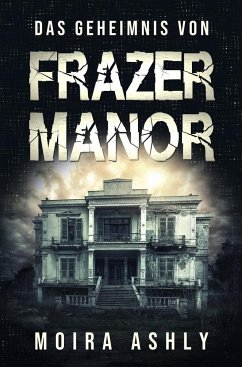 Das Geheimnis von Frazer Manor - Ashly, Moira