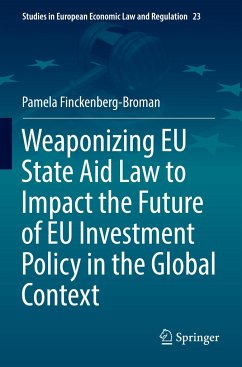 Weaponizing EU State Aid Law to Impact the Future of EU Investment Policy in the Global Context - Finckenberg-Broman, Pamela