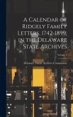 A Calendar of Ridgely Family Letters, 1742-1899, in the Delaware State Archives; Volume 3