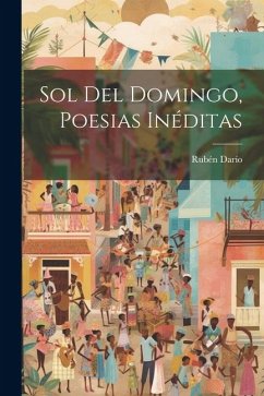 Sol Del Domingo, Poesias Inéditas - Darío, Rubén