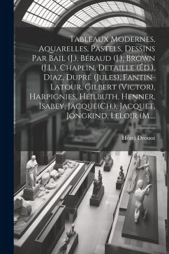 Tableaux modernes, aquarelles, pastels, dessins par Bail (J.), Béraud (J.), Brown (J.L.), Chaplin, Detaille (Éd.), Diaz, Dupré (Jules), Fantin-Latour, - Drouot, Hôtel