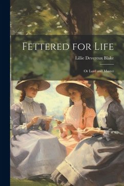 Fettered for Life; Or Lord and Master - Blake, Lillie Devereux