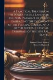 A Practical Treatise on the Power to Sell Land for the Non-payment of Taxes, Embracing the Decisions of the Federal Courts, and of the Supreme Judicia