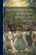 Old Nurse's Book of Rhymes, Jingles and... - Bild 1
