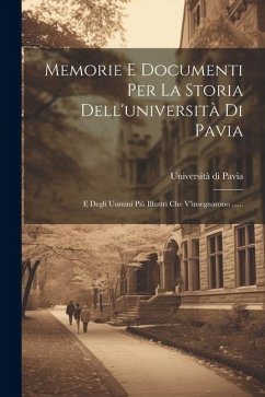 Memorie E Documenti Per La Storia Dell'università Di Pavia - Pavia, Università Di