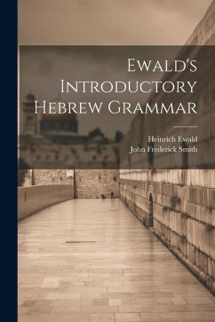 Ewald's Introductory Hebrew Grammar - Ewald, Heinrich; Smith, John Frederick