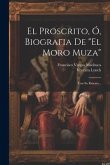 El Proscrito, Ó, Biografia De &quote;el Moro Muza&quote;: Con Su Retrato...