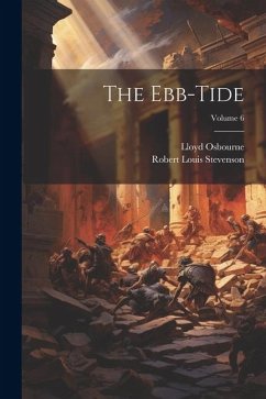 The Ebb-Tide; Volume 6 - Stevenson, Robert Louis; Osbourne, Lloyd