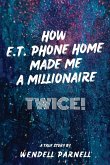 How E.T Phone Home Made Me a Millionaire, TWICE!