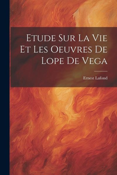Etude Sur La Vie Et Les Oeuvres De Lope De Vega