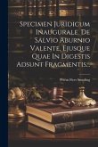 Specimen Juridicum Inaugurale. De Salvio Aburnio Valente, Ejusque Quae In Digestis Adsunt Fragmentis...