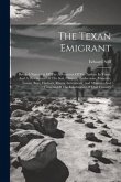 The Texan Emigrant: Being A Narration Of The Adventures Of The Author In Texas, And A Description Of The Soil, Climate, Productions, Miner
