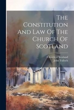 The Constitution And Law Of The Church Of Scotland - Scotland, Church Of; Tulloch, John