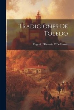 Tradiciones De Toledo - de Huarte, Eugenio Olavarría Y.