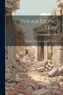 Syrian Stone-Lore: Or, the Monumental History of Palestine - Conder, Claude Reignier