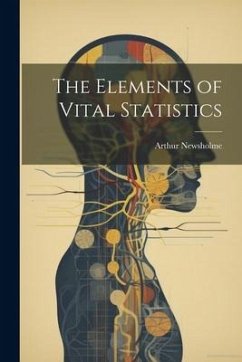 The Elements of Vital Statistics - Newsholme, Arthur