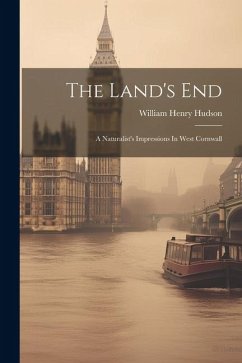 The Land's End: A Naturalist's Impressions In West Cornwall - Hudson, William Henry