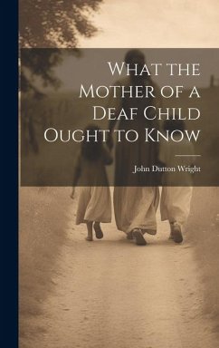 What the Mother of a Deaf Child Ought to Know - Wright, John Dutton