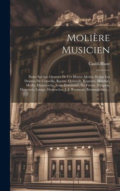 Molière Musicien: Notes Sur Les Oeuvres De Cet Illustre Maître, Et Sur Les Drames De Corneille, Racine, Quinault, Régnard, Montluc, Mail - Castil-Blaze