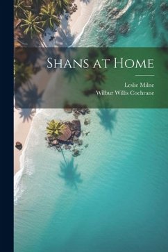 Shans at Home - Cochrane, Wilbur Willis; Milne, Leslie