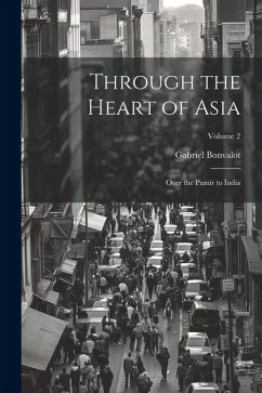 Through the Heart of Asia: Over the Pamïr to India; Volume 2 - Bonvalot, Gabriel