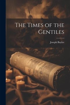The Times of the Gentiles - Baylee, Joseph