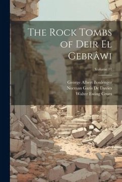 The Rock Tombs of Deir El Gebrâwi; Volume 11 - Boulenger, George Albert; De Davies, Norman Garis; Crum, Walter Ewing