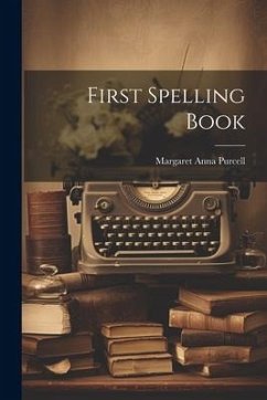 First Spelling Book - Purcell, Margaret Anna