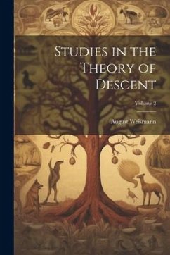 Studies in the Theory of Descent; Volume 2 - Weismann, August
