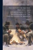 The History Of The Rise, Progress, And Establishment Of The Independence Of The United States Of America: Including An Account Of The Late War, And Of
