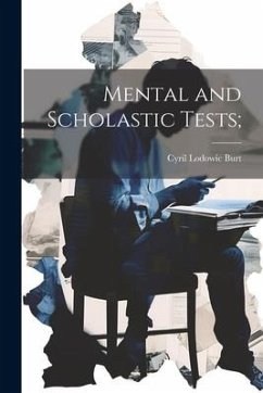 Mental and Scholastic Tests; - Burt, Cyril Lodowic