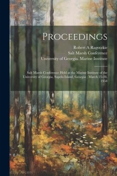 Proceedings: Salt Marsh Conference Held at the Marine Institute of the University of Georgia, Sapelo Island, Georgia; March 25-28, - Ragotzkie, Robert A.