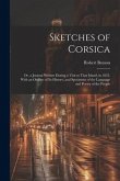 Sketches of Corsica: Or, a Journal Written During a Visit to That Island, in 1823. With an Outline of Its History, and Specimens of the Lan