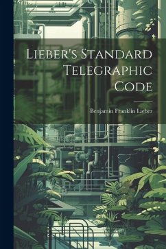 Lieber's Standard Telegraphic Code - Lieber, Benjamin Franklin