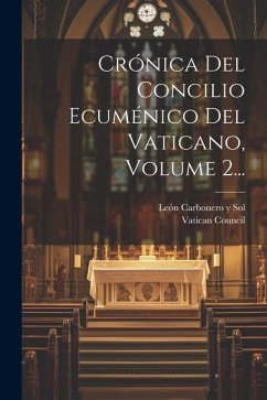 Crónica Del Concilio Ecuménico Del Vaticano, Volume 2... - Council, Vatican