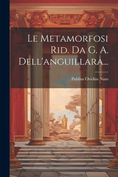 Le Metamorfosi Rid. Da G. A. Dell'anguillara... - Naso, Publius Ovidius