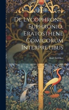 De Lycophrone, Euphronio, Eratosthene Comicorum Interpretibus - Strecker, Karl