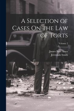 A Selection of Cases On the Law of Torts; Volume 2 - Ames, James Barr; Smith, Jeremiah