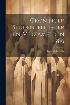 Groninger Studentenliederen, Verzameld In 1816