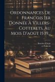 Ordonnances De Francois Ier Donnée À Villers-cotterets, Au Mois D'aoüt 1539...