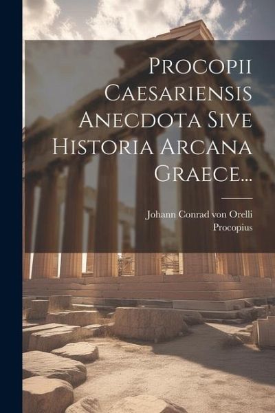 Procopii Caesariensis Anecdota Sive Historia Arcana Graece... Procopii Caesariensis Anecdota Sive Historia Arcana Graece...