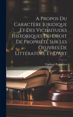 A Propos Du Caractère Juridique Et Des Vicissitudes Historiques Du Droit De Propriété Sur Les Oeuvres De Littérature Et D'art - Pappafava, Vladimir