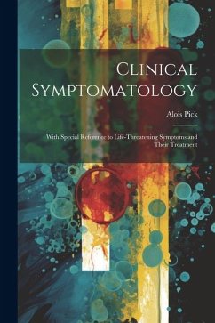Clinical Symptomatology: With Special Reference to Life-Threatening Symptoms and Their Treatment - Pick, Alois