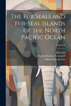 The Fur Seals and Fur-Seal Islands of the North Pacific Ocean; Volume 2 - Jordan, David Starr; Stejneger, Leonhard