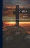 Opera: Tam edita quam inedita recensuit vitam auctoris; Volume 2