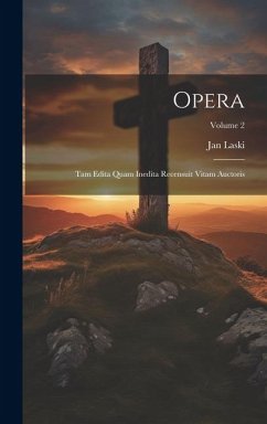 Opera: Tam edita quam inedita recensuit vitam auctoris; Volume 2 - Laski, Jan