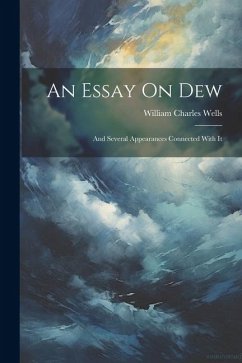 An Essay On Dew: And Several Appearances Connected With It - Wells, William Charles